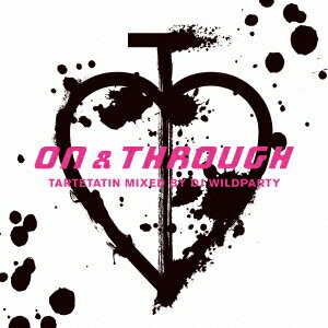 ON & THROUGH MIXED BY DJ WILDPARTY [ タルトタタン ]