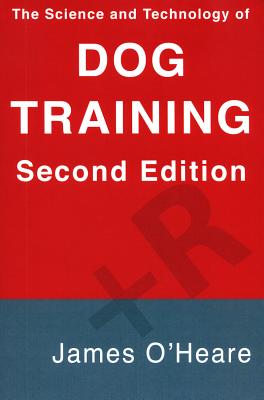 The Science and Technology of Dog Training SCIENCE & TECHNOLOGY OF DOG TR [ James O'Heare ]
