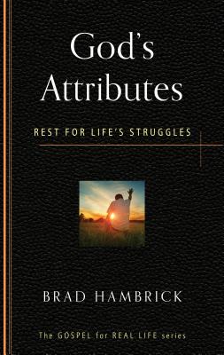 God's Attributes: Rest for Life's Struggles GODS ATTRIBUTES （Gospel for Real Life） 