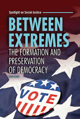 Between Extremes: The Formation and Preservation of Democracy BETWEEN EXTREMES （Spotlight on Social Justice） [ Elsie Olson ]