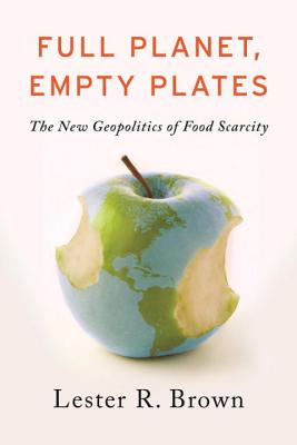 Full Planet, Empty Plates: The New Geopolitics of Food Scarcity FULL PLANET EMPTY PLATES 