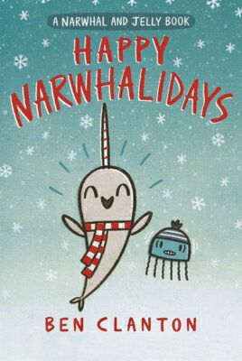 Happy Narwhalidays HAPPY NARWHALIDAYS （Narwhal and Jelly Book） 