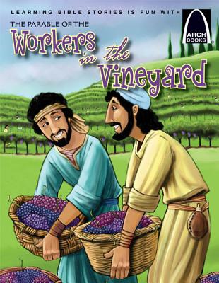 The Parable of the Workers in the Vineyard - Arch Books ARCH-PARABLE OF THE WORKERS IN （Arch Books） 