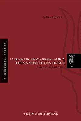 L'Arabo in Epoca Preislamica: Formazione Di Una Lingua ITA-LARABO IN EPOCA PREISLAMIC [ Daniele Mascitelli ]