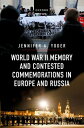 World War II Memory and Contested Commemorations in Europe and Russia WWII MEMOR...