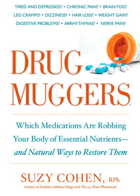 Drug Muggers: Which Medications Are Robbing Your Body of Essential Nutrients--And Natural Ways to Re DRUG MUGGERS 