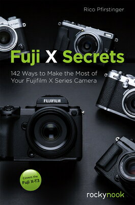 Fuji X Secrets: 142 Ways to Make the Most of Your Fujifilm X Series Camera FUJI X SECRETS [ Rico Pfirstinger ]