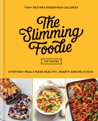 The Slimming Foodie: Every Day Meals Made Healthy, Hearty and Delicious: 100+ Recipes Under 600 Calo SLIMMING FOODIE [ Pip Payne ]