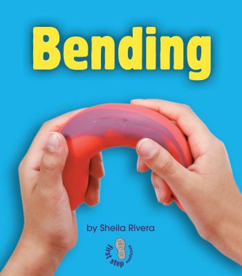 Bending BENDING （First Step Nonfiction -- Changing Matter） 
