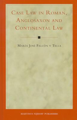 Case Law in Roman, Anglosaxon and Continental Law CASE LAW IN ROMAN ANGLOSAXON & [ Maria Jose Falcon y. Tella ]