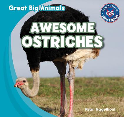 Awesome Ostriches AWESOME OSTRICHES （Great Big Animals） 