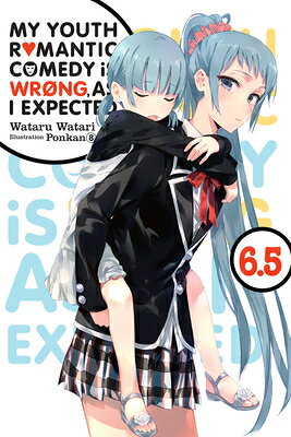My Youth Romantic Comedy Is Wrong, as I Expected, Vol. 6.5 (Light Novel) MY YOUTH ROMANTIC COMEDY V6.5 （My Youth Romantic Comedy Is Wrong, as I Expected） 