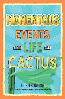 Momentous Events in the Life of a Cactus MOMENTOUS EVENTS IN THE LIFE O （Life of a Cactus） [ Dusti Bowling ]