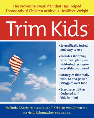Trim Kids(tm): The Proven 12-Week Plan That Has Helped Thousands of Children Achieve a Healthier Wei