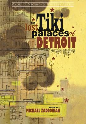 The Lost Tiki Palaces of Detroit LOST TIKI PALACES OF DETROIT （Made in Michigan Writers） [ Michael Zadoorian ]