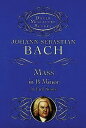 Mass in B Minor in Full Score MASS IN B MINOR IN FULL SCORE （Dover Miniature Scores: Choral） Johann Sebastian Bach