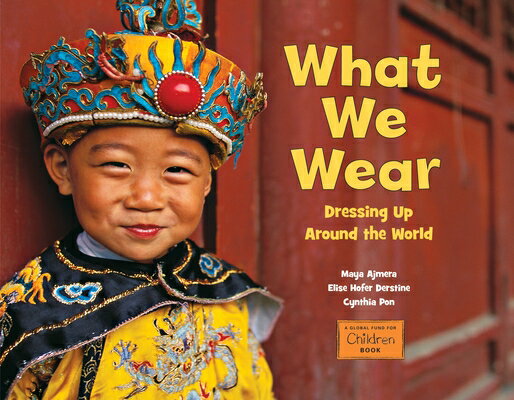 What We Wear: Dressing Up Around the World WHAT WE WEAR （Global Fund for Children Books） [ May..