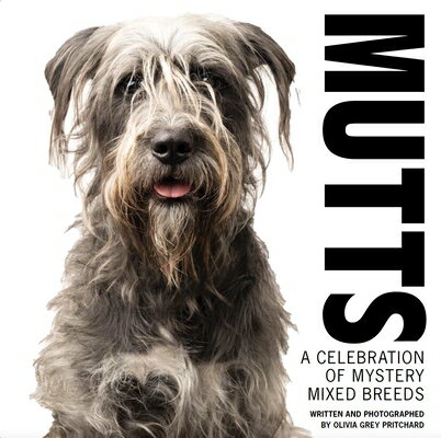 Mutts: A Celebration of Mystery Mixed Breeds MUTTS Olivia Grey Pritchard