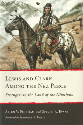Lewis and Clark Among the Nez Perce: Strangers in the Land of the Nimiipuu LEWIS & CLARK AMONG THE NEZ PE 
