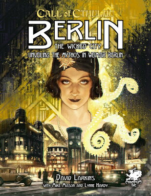 Berlin: The Wicked City: Unveiling the Mythos in Weimar Berlin BERLIN （Call of Cthulhu Roleplaying） 