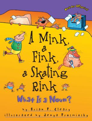 ŷ֥å㤨A Mink, a Fink, a Skating Rink: What Is a Noun? MINK A FINK A SKATING RINK Words Are Categorical (R [ Brian P. Cleary ]פβǤʤ1,336ߤˤʤޤ