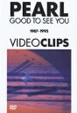 GOOD TO SEE YOU “1987-1993 VIDEO CLIPS” PEARL