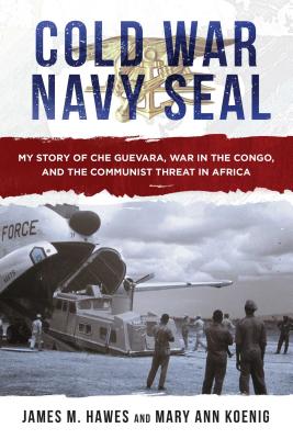 Cold War Navy Seal: My Story of Che Guevara, War in the Congo, and the Communist Threat in Africa