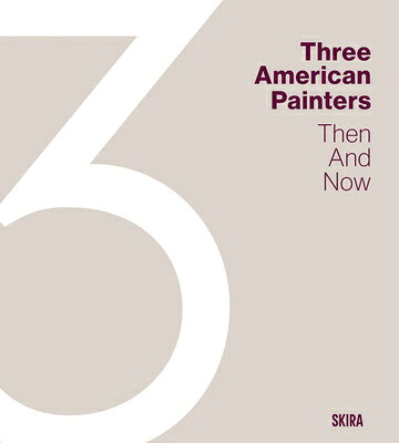 Three American Painters: Then and Now 3 AMER PAI