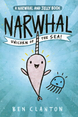 Narwhal: Unicorn of the Sea NARWHAL （Narwhal and Jelly Book） 