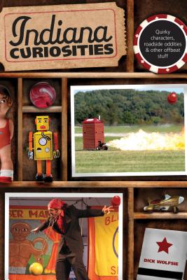 Indiana Curiosities: Quirky Characters, Roadside Oddities & Other Offbeat Stuff INDIANA CURIOSITIES 3/E （Curiosities） [ Dick Wolfsie ]