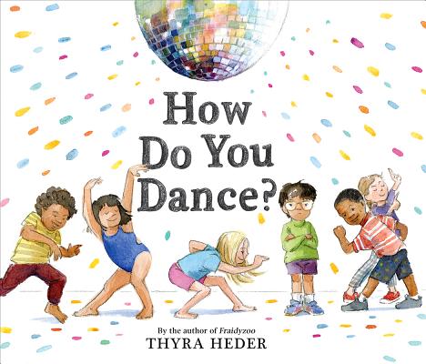 How Do You Dance?: A Picture Book HOW DO YOU DANCE [ Thyra Heder ]