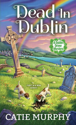 Dead in Dublin: A Charming Irish Cozy Mystery DEAD IN DUBLIN （Dublin Driver Mysteries） [ Catie Murphy ]