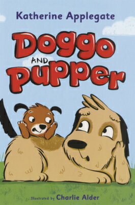 Doggo and Pupper DOGGO PUPPER （Doggo and Pupper） Katherine Applegate