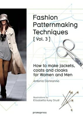 Fashion Patternmaking Techniques Vol. 3 : How to Make Jackets, Coats and Cloaks for Women and Men FASHION PATTERNMAKING TECHNIQU （Fashion Patternmaking Techniques） Antonio Donnanno