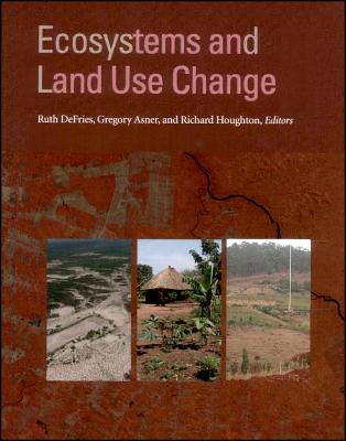 Ecosystems and Land Use Change ECOSYSTEMS & LAND USE CHANGE （Geophysical Monograph） [ Ruth Defries ]