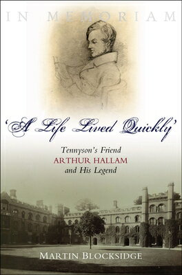 A Life Lived Quickly: Tennyson's Friend Arthur Hallam and His Legend LIFE LIVED QUICKLY [ Martin Blocksidge ]