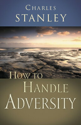 How to Handle Adversity: You Can Have Victory in Christ HT HANDLE ADVERSITY [ Charles F. Stanley ]