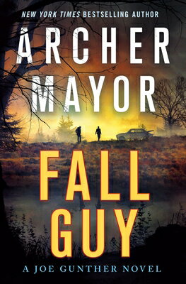Fall Guy: A Joe Gunther Novel FALL GUY （Joe Gunther） Archer Mayor