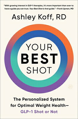 Your Best Shot: The Personalized System for Optimal Weight Health--Glp-1 Shot or Not YOUR BEST SHOT 