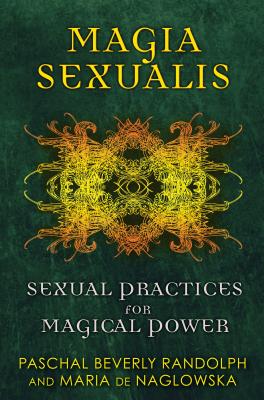 Magia Sexualis: Sexual Practices for Magical Power MAGIA SEXUALIS [ Paschal Beverly Randolph ]