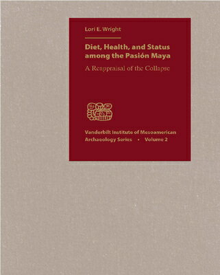 楽天楽天ブックスDiet, Health, and Status Among the Pasion Maya: A Reappraisal of the Collapse DIET HEALTH & STATUS AMONG THE （Vanderbilt Institute of Mesoamerican Archaeology） [ Lori E. Wright ]