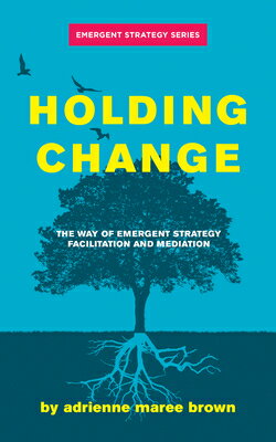 Holding Change: The Way of Emergent Strategy Facilitation and Mediation