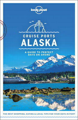 Lonely Planet Cruise Ports Alaska 1 LONELY PLANET CRUISE PORTS ALA （Travel Guide） [ Brendan Sainsbury ]