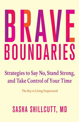 Brave Boundaries: Strategies to Say No, Stand Strong, and Take Control of Your Time: The Key to Livi