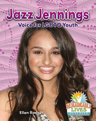 Jazz Jennings: Voice for LGBTQ Youth JAZZ JENNINGS VOICE FOR LGBTQ （Remarkable Lives Revealed） 