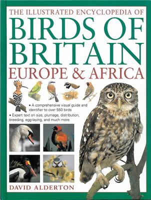 The Illustrated Encyclopedia of Birds of Britain, Europe & Africa: A Comprehensive Visual Guide and ILLUS ENCY OF BIRDS OF BRITAIN [ David Alderton ]