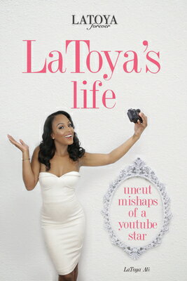 Latoya's Life: Uncut Mishaps of a Youtube Star LATOYAS LIFE [ Latoya Ali ]