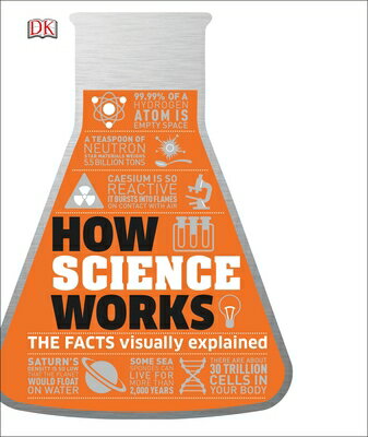 How Science Works: The Facts Visually Explained HOW SCIENCE WORKS （DK How Stuff Works） 