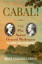 Cabal!: The Plot Against General Washington, the Conway Cabal Reconsidered CABAL...