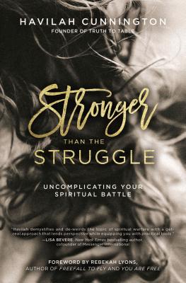 Stronger Than the Struggle: Uncomplicating Your Spiritual Battle STRONGER THAN THE STRUGGLE [ Havilah Cunnington ]